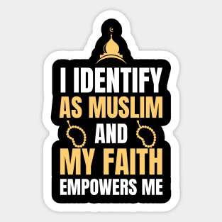i dentify as muslim and my faith empowers me Sticker